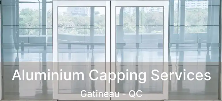 Aluminium Capping Services Gatineau - QC
