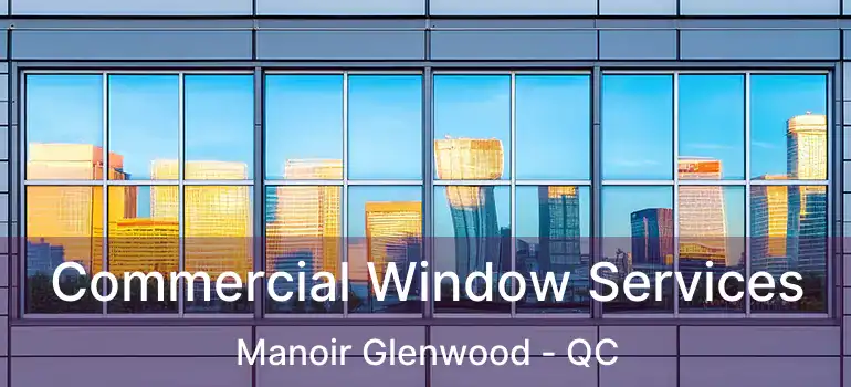 Commercial Window Services Manoir Glenwood - QC