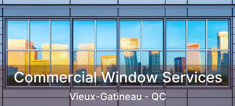 Commercial Window Services Vieux-Gatineau - QC