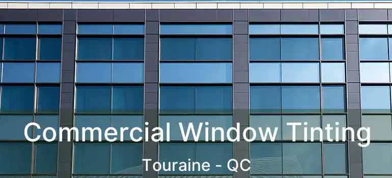 Commercial Window Tinting Touraine - QC