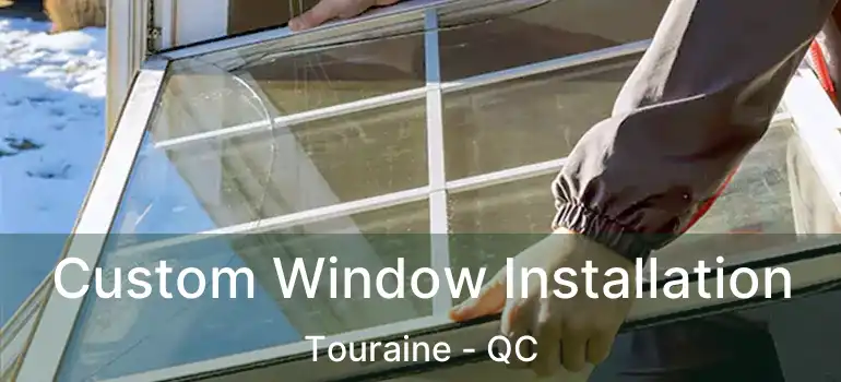 Custom Window Installation Touraine - QC