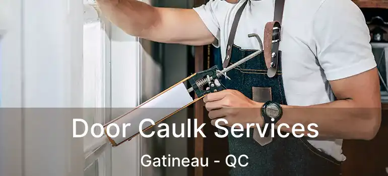 Door Caulk Services Gatineau - QC