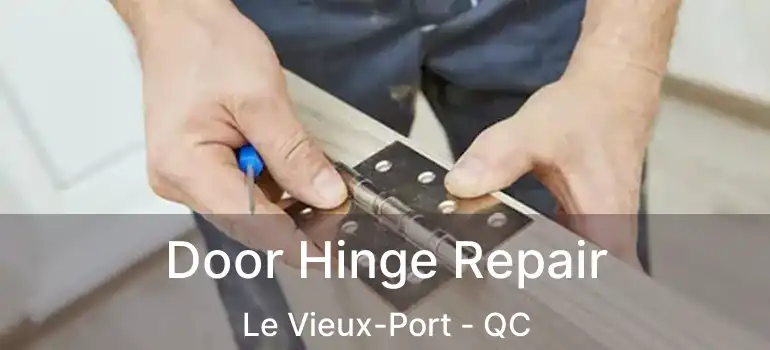 Door Hinge Repair Le Vieux-Port - QC