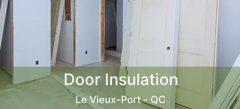 Door Insulation Le Vieux-Port - QC