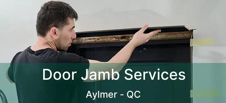 Door Jamb Services Aylmer - QC