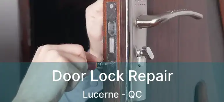 Door Lock Repair Lucerne - QC