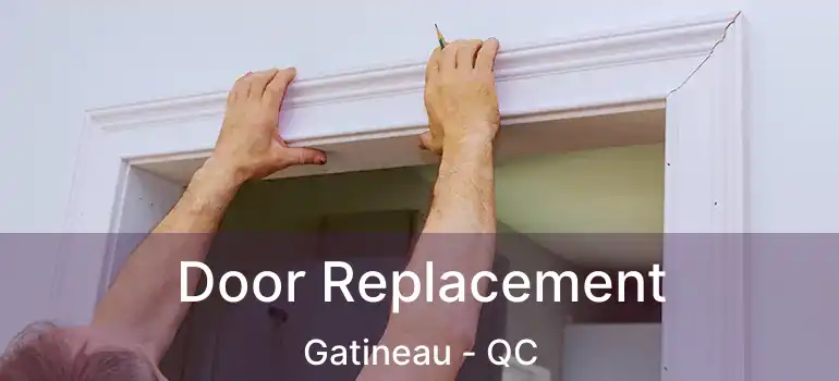 Door Replacement Gatineau - QC