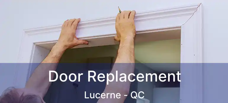 Door Replacement Lucerne - QC