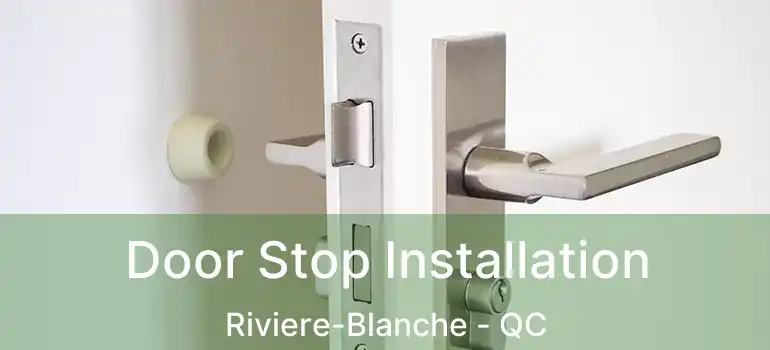 Door Stop Installation Riviere-Blanche - QC