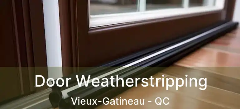 Door Weatherstripping Vieux-Gatineau - QC