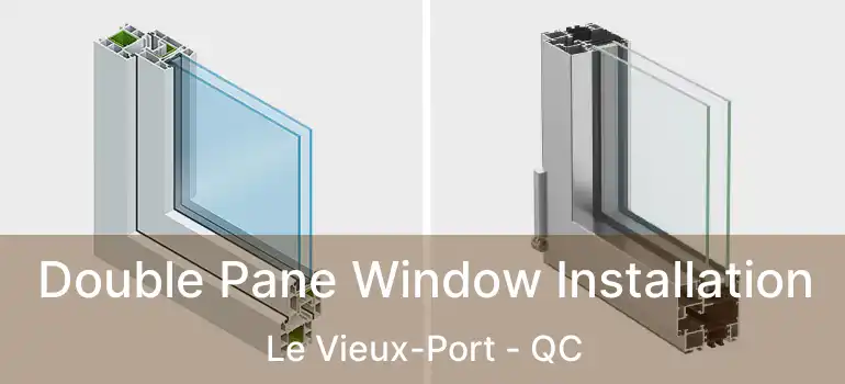 Double Pane Window Installation Le Vieux-Port - QC