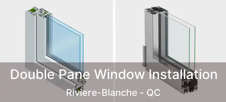 Double Pane Window Installation Riviere-Blanche - QC