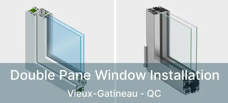 Double Pane Window Installation Vieux-Gatineau - QC