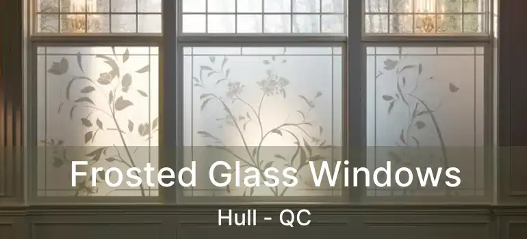 Frosted Glass Windows Hull - QC