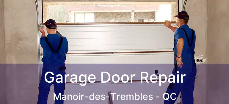 Garage Door Repair Manoir-des-Trembles - QC