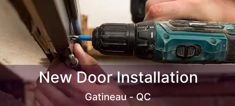 New Door Installation Gatineau - QC