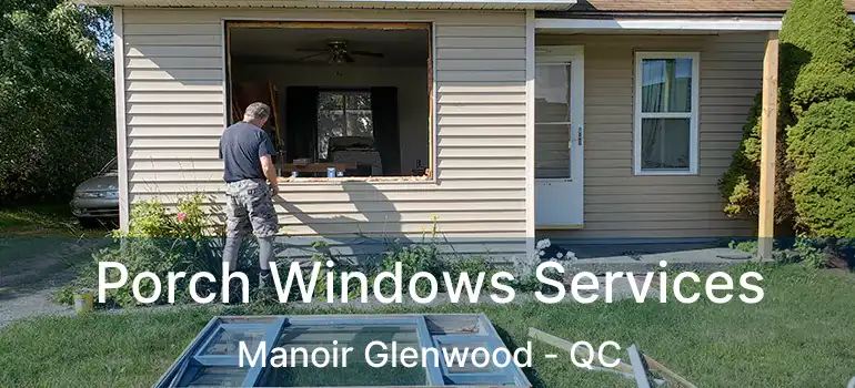 Porch Windows Services Manoir Glenwood - QC