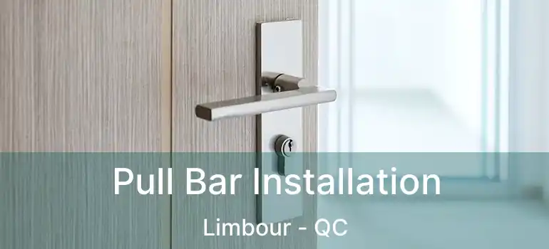 Pull Bar Installation Limbour - QC