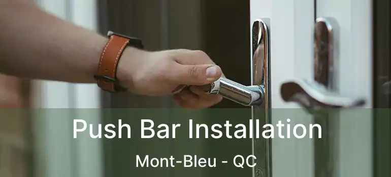 Push Bar Installation Mont-Bleu - QC