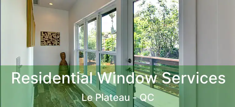 Residential Window Services Le Plateau - QC