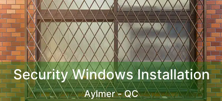 Security Windows Installation Aylmer - QC