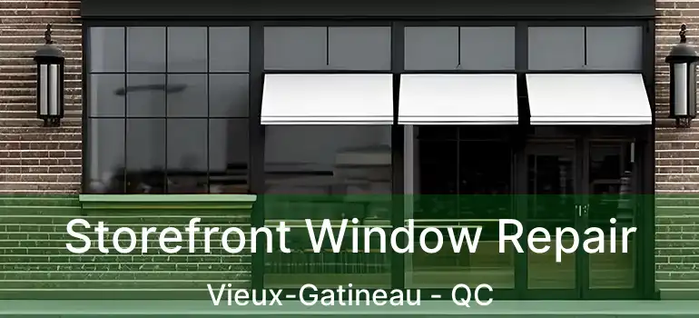 Storefront Window Repair Vieux-Gatineau - QC
