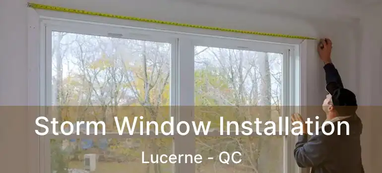 Storm Window Installation Lucerne - QC
