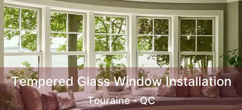 Tempered Glass Window Installation Touraine - QC