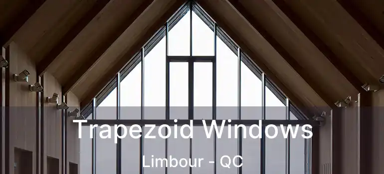 Trapezoid Windows Limbour - QC