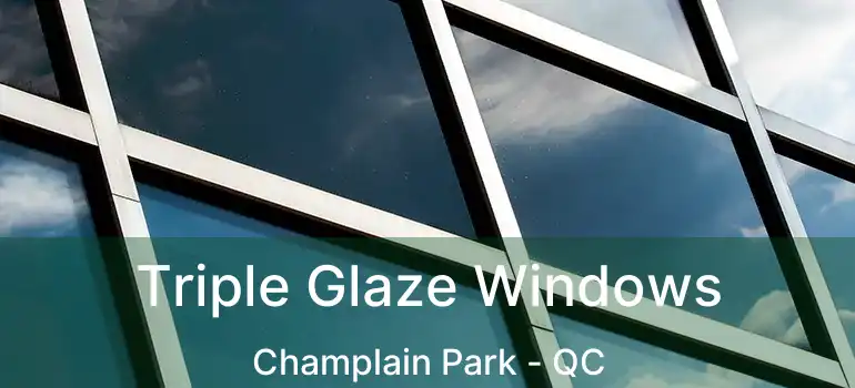 Triple Glaze Windows Champlain Park - QC