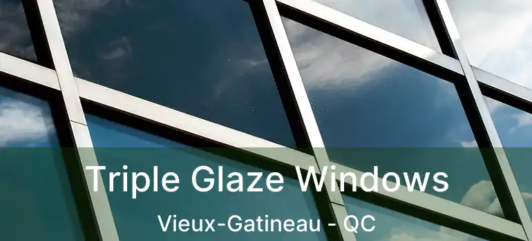 Triple Glaze Windows Vieux-Gatineau - QC