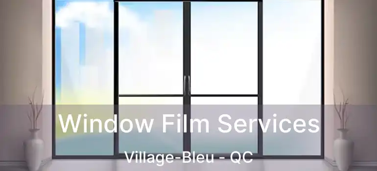 Window Film Services Village-Bleu - QC