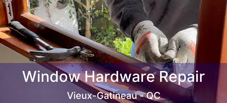 Window Hardware Repair Vieux-Gatineau - QC