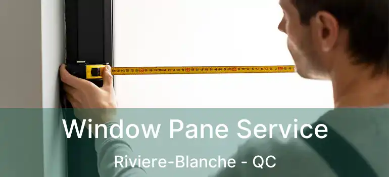 Window Pane Service Riviere-Blanche - QC