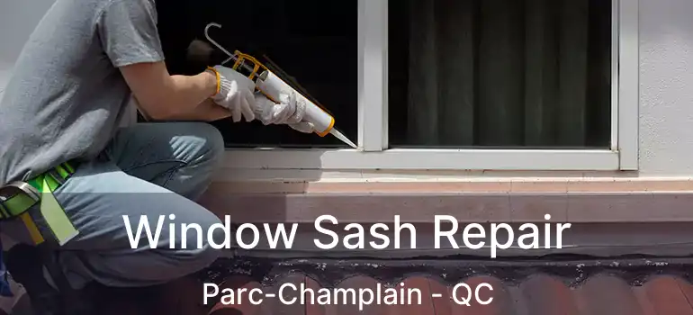 Window Sash Repair Parc-Champlain - QC
